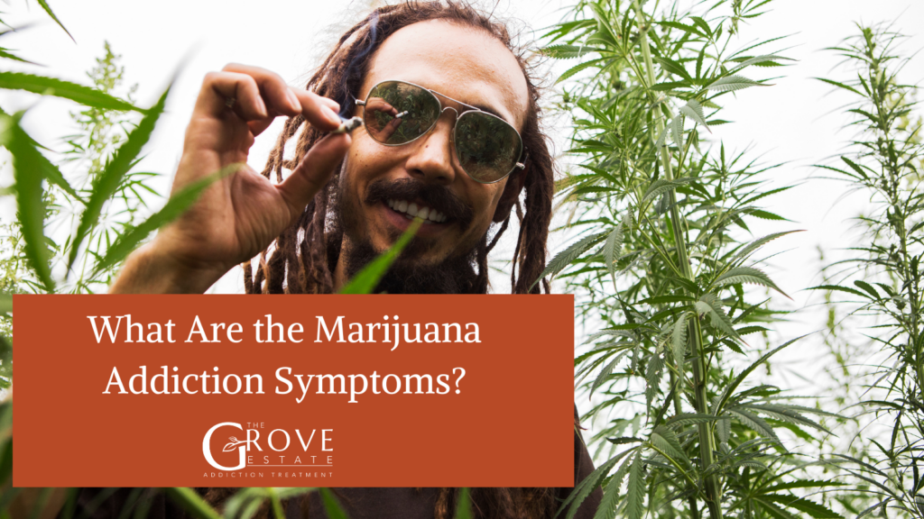What Are the Marijuana Addiction Symptoms?