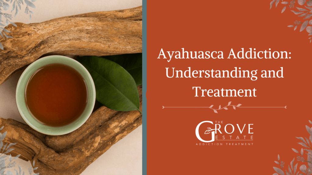 Ayahuasca Addiction: Understanding and Treatment
