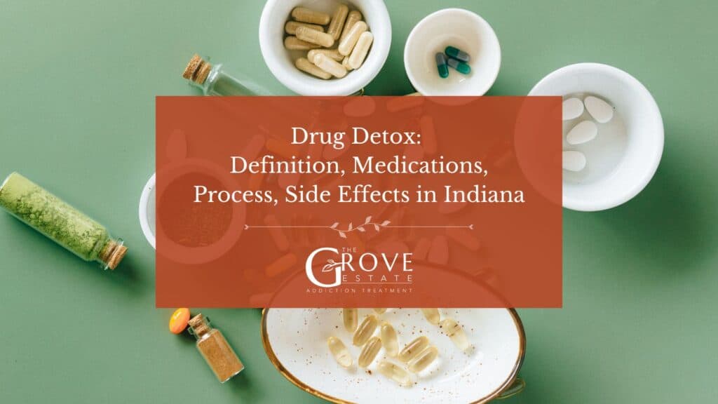 Drug Detox Definition, Medications, Process, Side Effects in Indiana