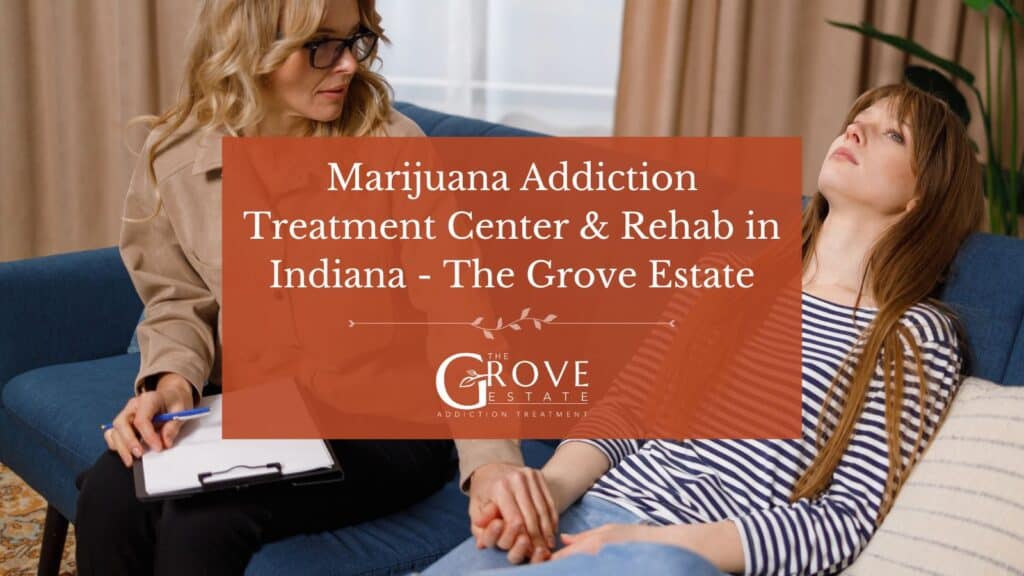 Marijuana Addiction Treatment Center Rehab in Indiana The Grove Estate
