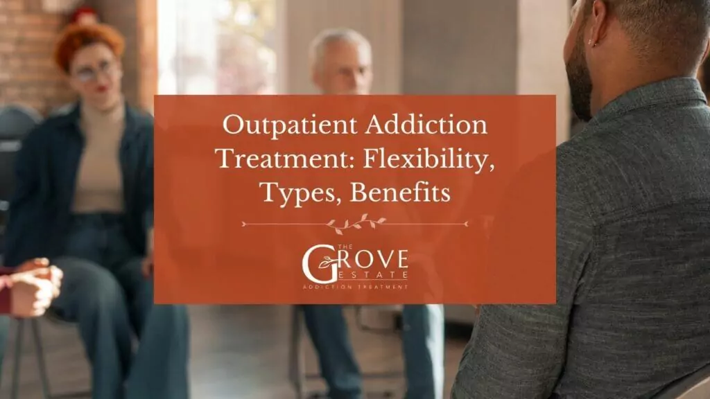 Outpatient Addiction Treatment Flexibility Types Benefits