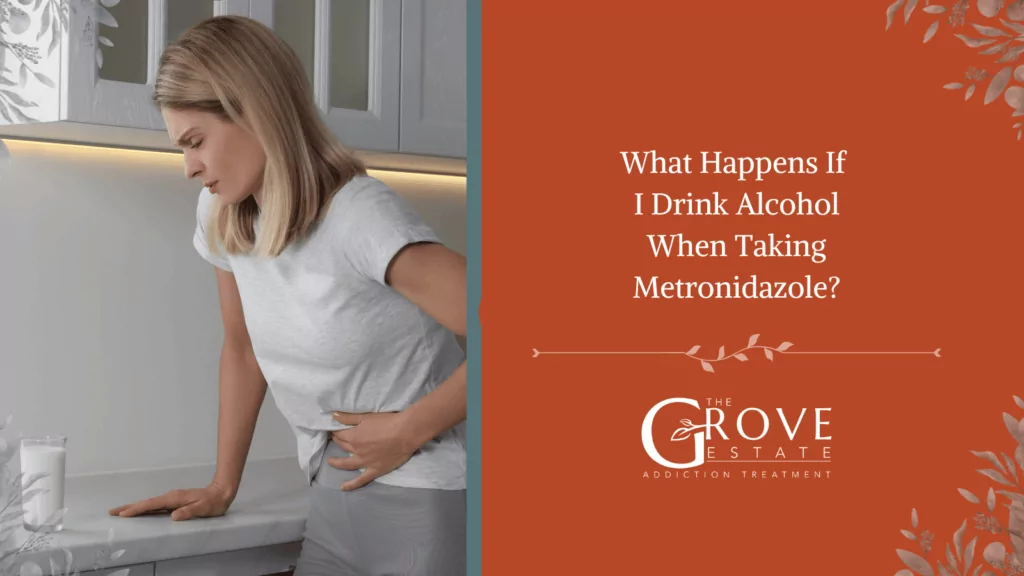 What Happens If I Drink Alcohol When Taking Metronidazole?