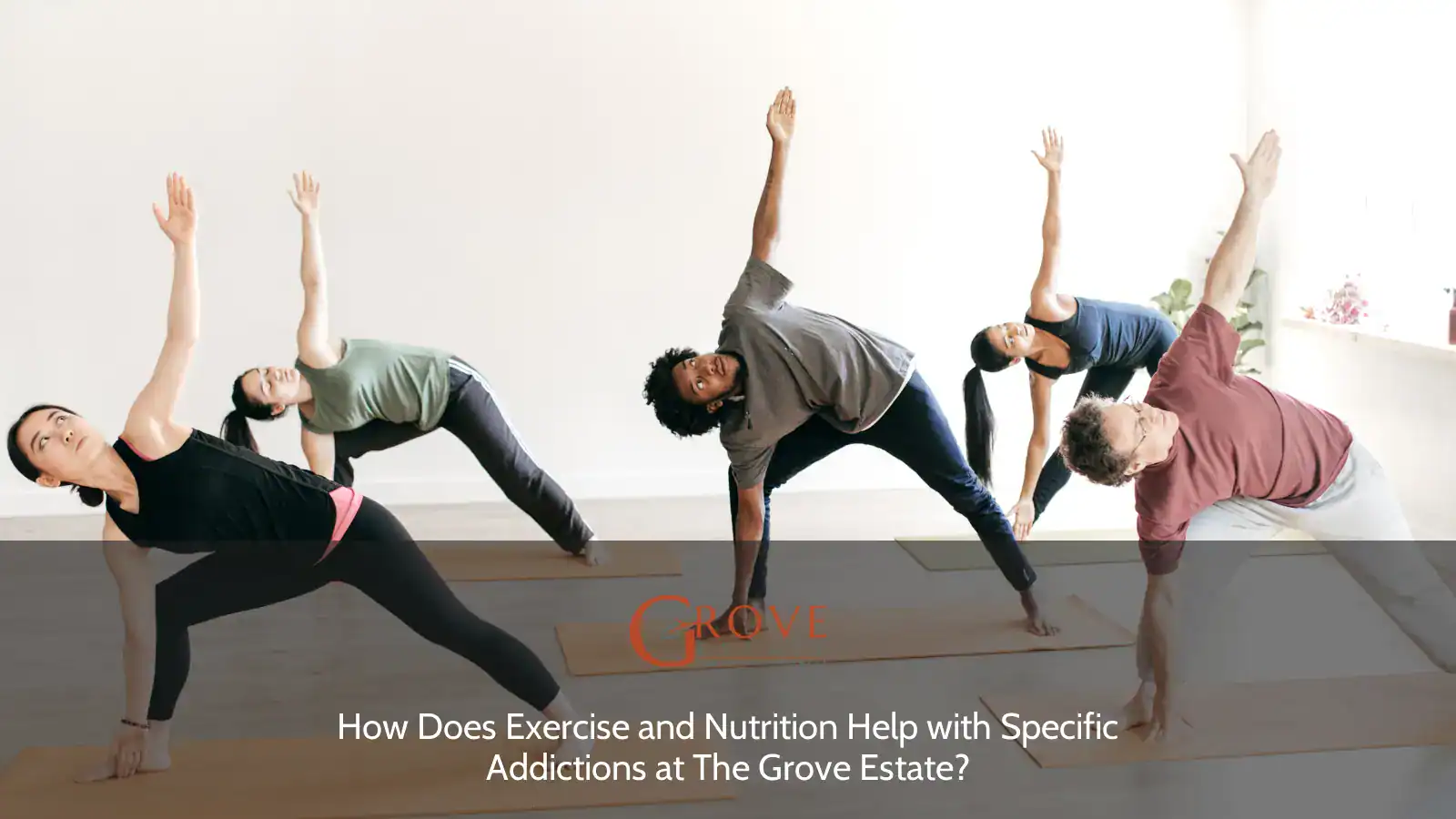 Participants in a yoga class at The Grove Estate practice the side angle pose, emphasizing exercise and nutrition's role in managing addictions.
