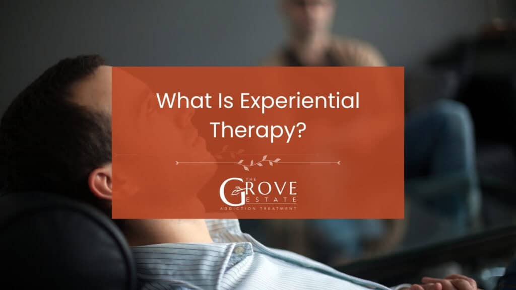 What is experiential therapy, The Grove Estate