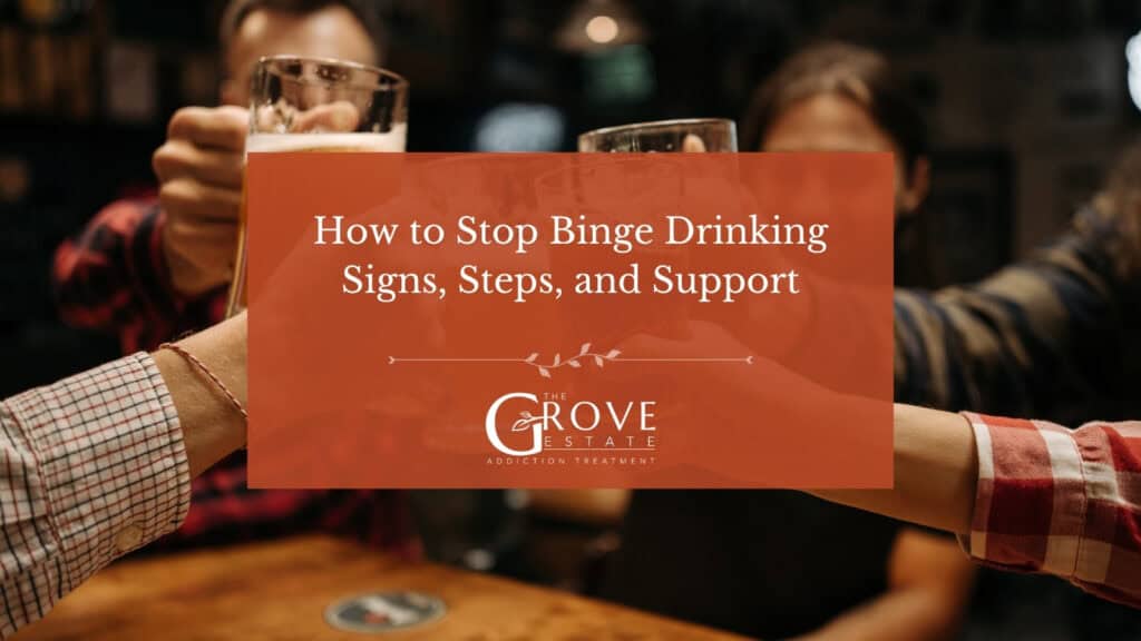 How to stop binge drinking, signs, steps, and support, The Grove Estate