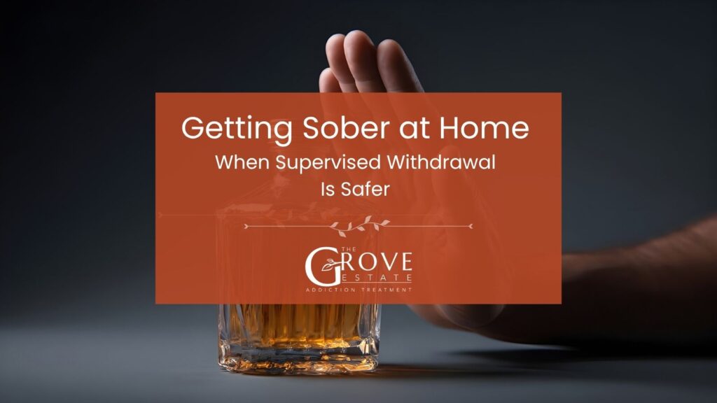 A raised hand refusing a glass of whiskey, beside the title Getting Sober at Home: When Supervised Withdrawal Is Safer