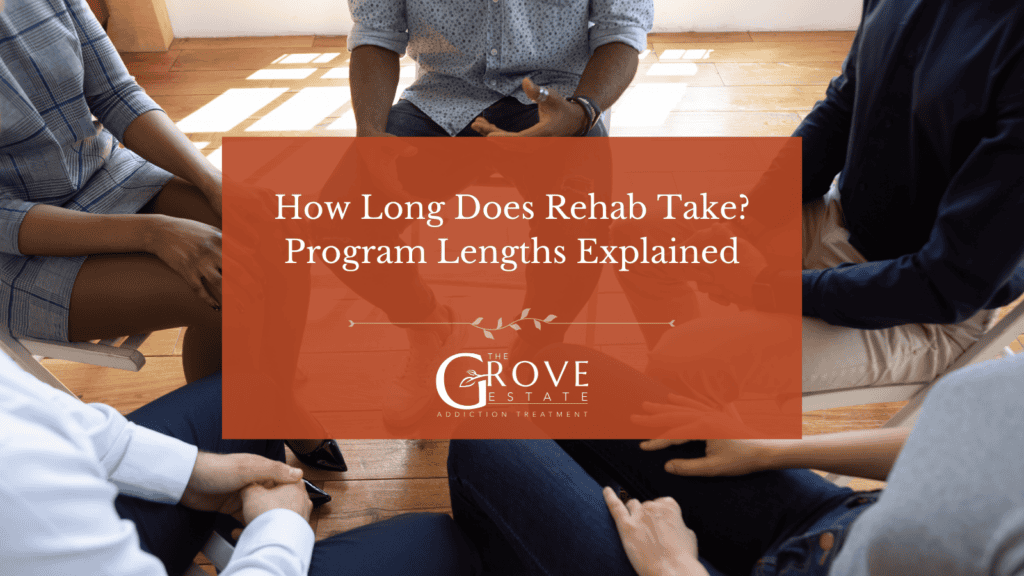 How long does rehab take, residential program lengths explained by The Grove Estate in Peru, Indiana