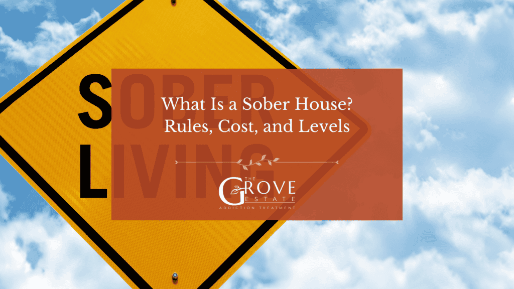 What is a sober house, covering house rules, cost, and the four recovery residence levels, explained by The Grove Estate in Peru, Indiana