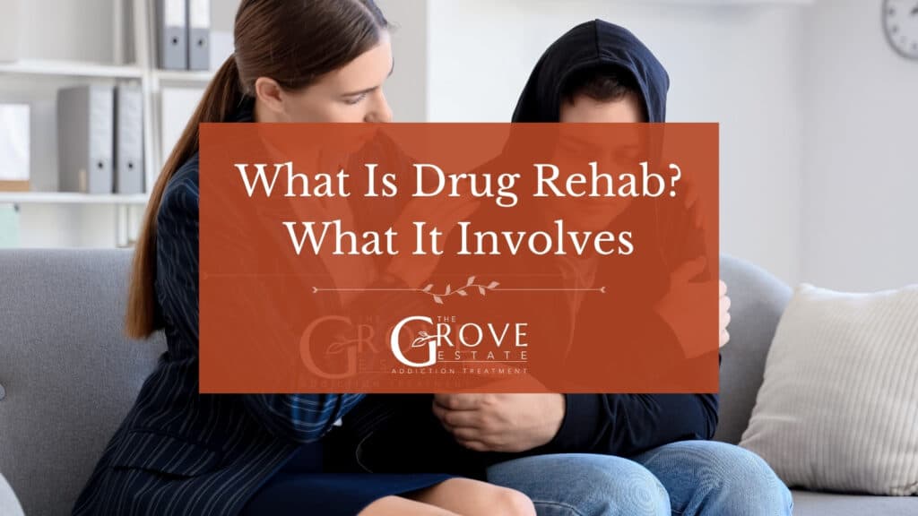 What is drug rehab and what it involves, The Grove Estate