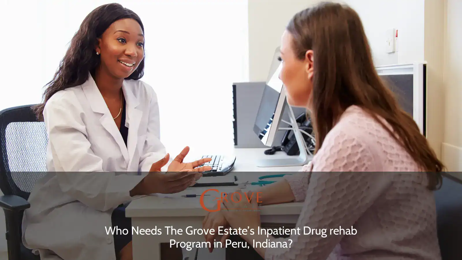 Consultation between a healthcare professional and a patient, discussing the Grove Estate’s inpatient drug rehab program in Peru, Indiana.